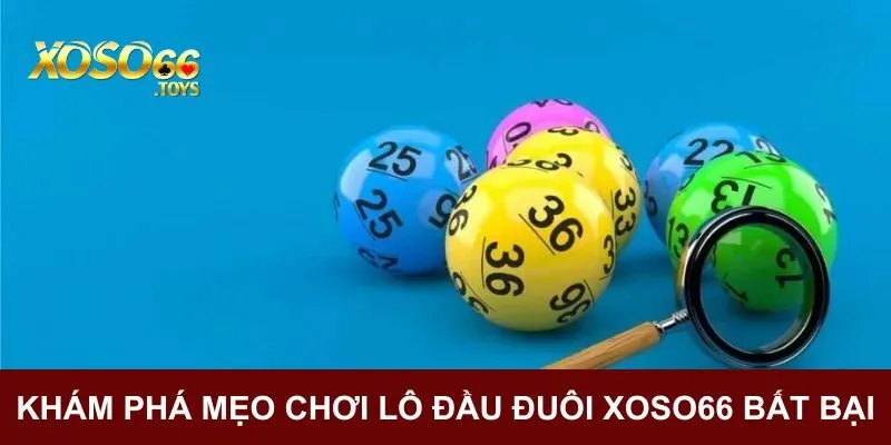Lô Đầu Đuôi Xoso66 - Hình Thức Đánh Lô Đề Đáng Trải Nghiệm 3 Khám phá mẹo chơi lô đầu đuôi Xoso66 bất bại