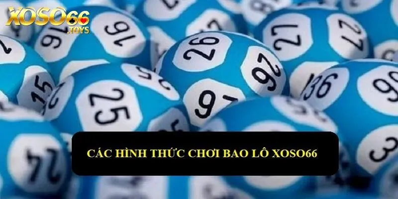Bao Lô Xoso66 - Hình Thức Đặt Cược Mang Đến Tỷ Lệ Thưởng Cao 2 Các hình thức đánh bao lô ở 3 miền