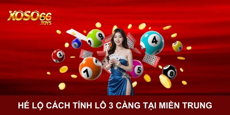 Lô 3 Càng Xoso66 - Hình Thức Cược Mang Về Thưởng Lớn 3 Hé lộ cách tính lô 3 càng tại miền Trung