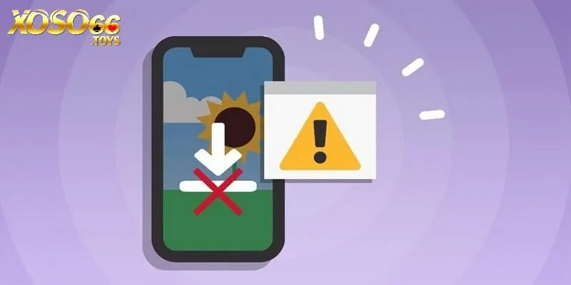 Tải App Xoso66 - Cách Tham Gia Giải Trí Ngay Trên Điện Thoại 2 Một số lỗi khi tải ứng dụng nhà cái
