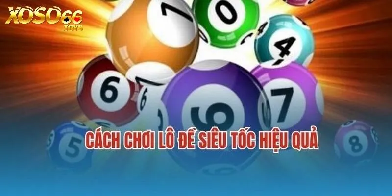 Lô Đề Siêu Tốc Xoso66 - Tham Gia Đơn Giản Nhận Thưởng Nhanh 4 Mẹo chơi lô đề siêu tốc dễ thắng