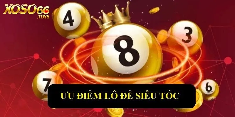 Lô Đề Siêu Tốc Xoso66 - Tham Gia Đơn Giản Nhận Thưởng Nhanh 3 Ưu điểm sản phẩm lô đề siêu tốc Xoso66 mang tới khách hàng